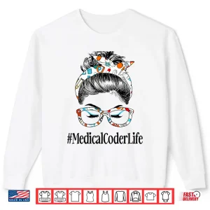 Sweatshirt Medical Coder Life Messy Hair Woman Bun Healthcare Shirt