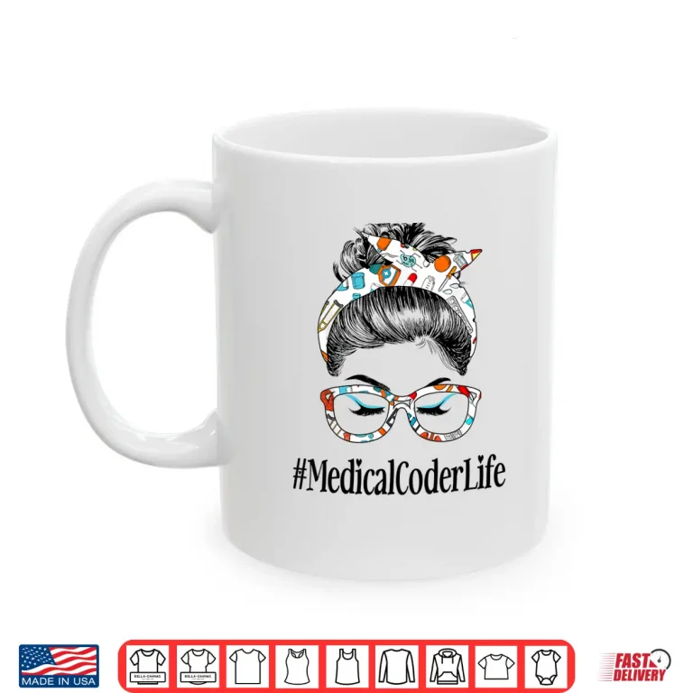 Mug Medical Coder Life Messy Hair Woman Bun Healthcare Shirt