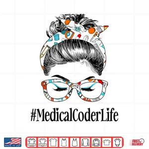 Design Medical Coder Life Messy Hair Woman Bun Healthcare Shirt