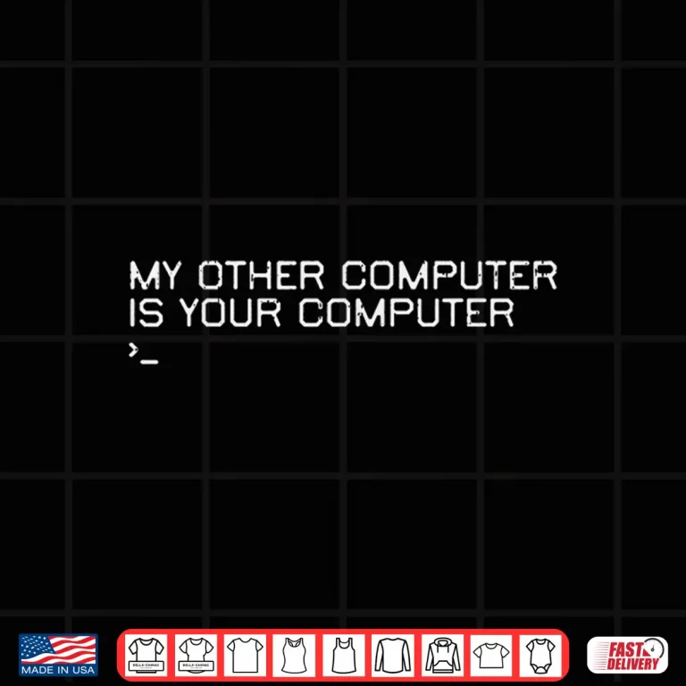 Design My Other Computer Is Your Computer Cyber Hacker Women Men Shirt