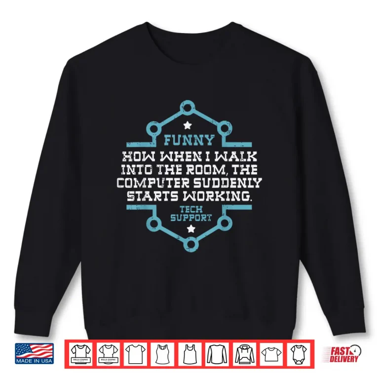 Sweatshirt Tech Support Computer Suddenly Working Funny It Men Women Shirt