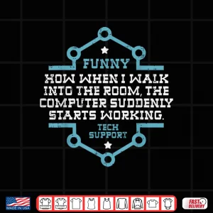Design Tech Support Computer Suddenly Working Funny It Men Women Shirt