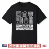 Computer Whisperer Tech Support It Helpdesk Coder Men Women Shirt