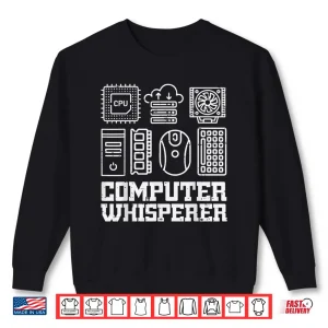 Sweatshirt Computer Whisperer Tech Support It Helpdesk Coder Men Women Shirt