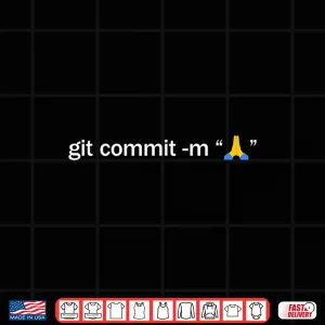Git Commit Prayer Hands Programmer Coder Software Engineer Shirt 4 Design Git Commit Prayer Hands Programmer Coder Software Engineer Shirt