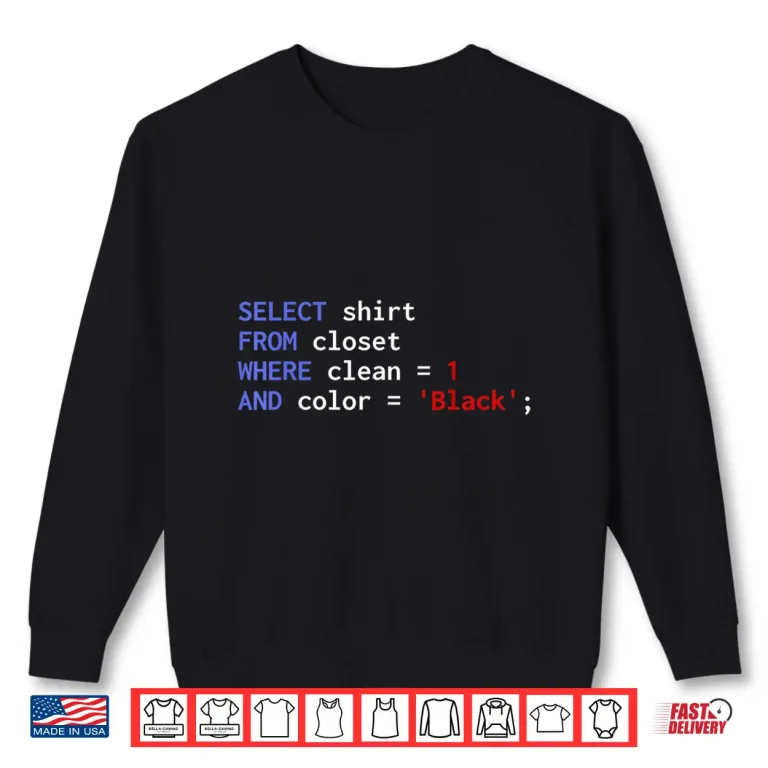 Sweatshirt Funny Sql Query Programmer Select Shirt From Closet Clean Shirt