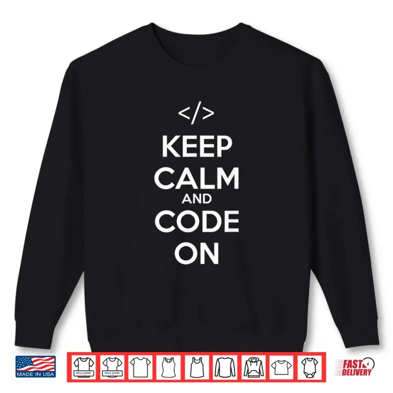 Sweatshirt Keep Calm And Code On Geek Nerd Programmer Coder Coding Shirt