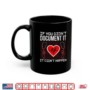 Mug If You DidnT Document It It DidnT Happen Medical Coder Shirt