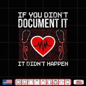 Design If You DidnT Document It It DidnT Happen Medical Coder Shirt