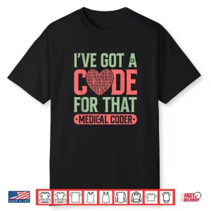 Medical Coder Got A Code Clinical Biller Coding Specialist Shirt