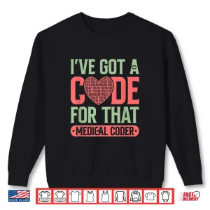 Sweatshirt Medical Coder Got A Code Clinical Biller Coding Specialist Shirt