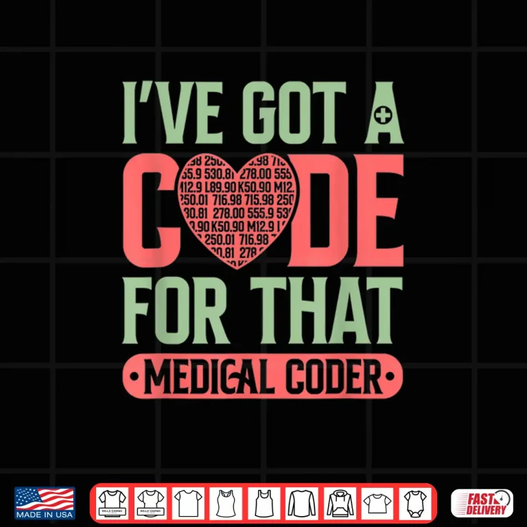 Design Medical Coder Got A Code Clinical Biller Coding Specialist Shirt