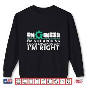 Sweatshirt Not Arguing Explaining Why Im Right Software Engineer Men Shirt