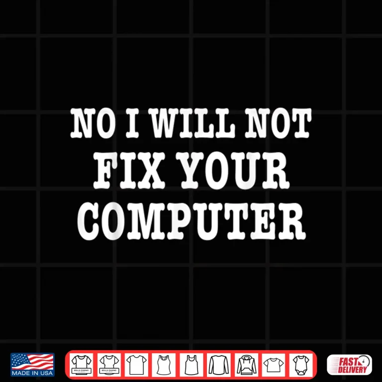 Design No I Will Not Fix Your Computer Shirt Geek Programmer Gift