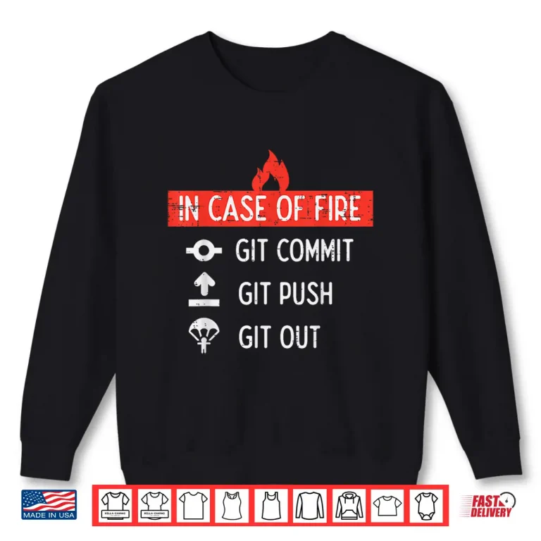 Sweatshirt Programmer In Case Of Fire Git Commit Push Out It Men Women Shirt
