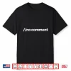 Programmer No Comment It Coding Programming Coder Men Women Shirt