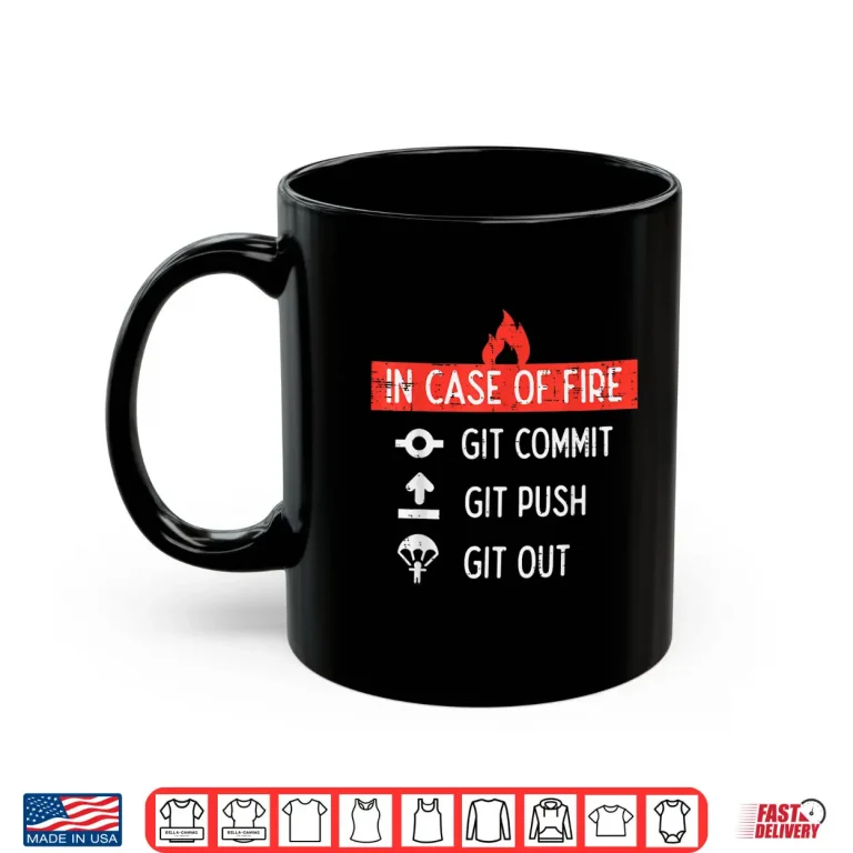 Mug Programmer In Case Of Fire Git Commit Push Out It Men Women Shirt