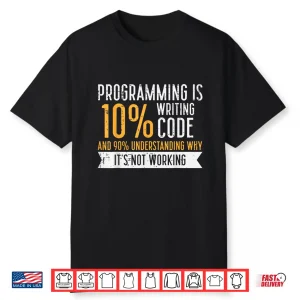 Programming 10 Percent Writing Code It Programmer Men Women Shirt