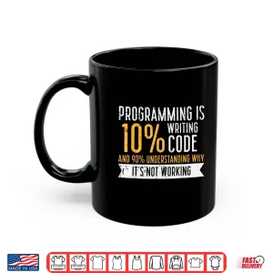 Mug Programming 10 Percent Writing Code It Programmer Men Women Shirt