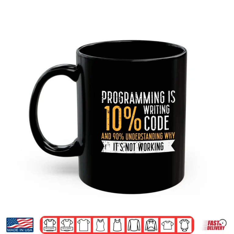 Mug Programming 10 Percent Writing Code It Programmer Men Women Shirt