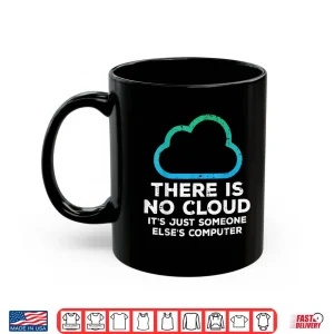 Mug There Is No Cloud Just Someone Elses Computer It Men Women Shirt