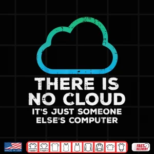 Design There Is No Cloud Just Someone Elses Computer It Men Women Shirt
