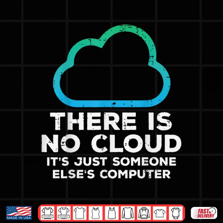 Design There Is No Cloud Just Someone Elses Computer It Men Women Shirt