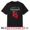 Boxing Coaches Gloves Icon Because I’M The Coach That’S Why Shirt