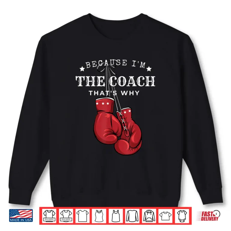 Sweatshirt Boxing Coaches Gloves Icon Because IM The Coach ThatS Why Shirt