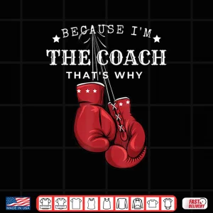 Design Boxing Coaches Gloves Icon Because IM The Coach ThatS Why Shirt