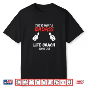 Coaches Funny This Is What A Badass Life Coach Looks Like Shirt