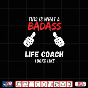 Design Coaches Funny This Is What A Badass Life Coach Looks Like Shirt