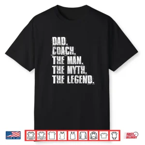 Dad Coach The Man The Myth The Legend Motivational Sports Shirt
