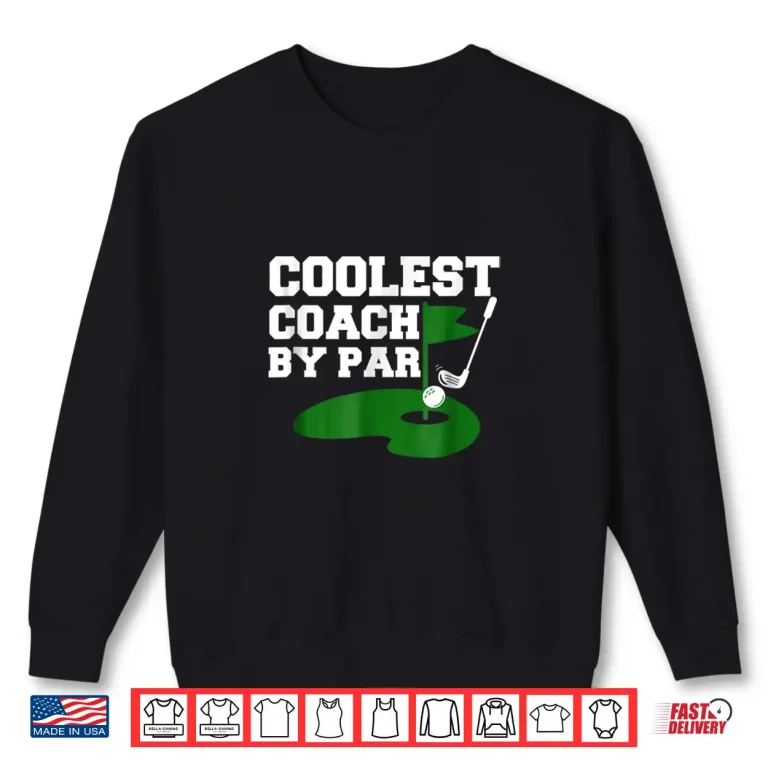 Coolest Coach By Par Funny Golf Coach Golf Teachers Shirt 2 Sweatshirt Coolest Coach By Par Funny Golf Coach Golf Teachers Shirt