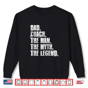 Sweatshirt Dad Coach The Man The Myth The Legend Motivational Sports Shirt