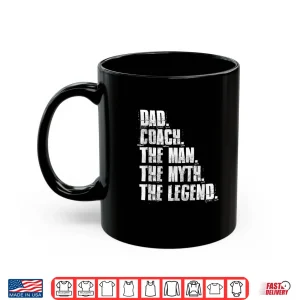 Mug Dad Coach The Man The Myth The Legend Motivational Sports Shirt