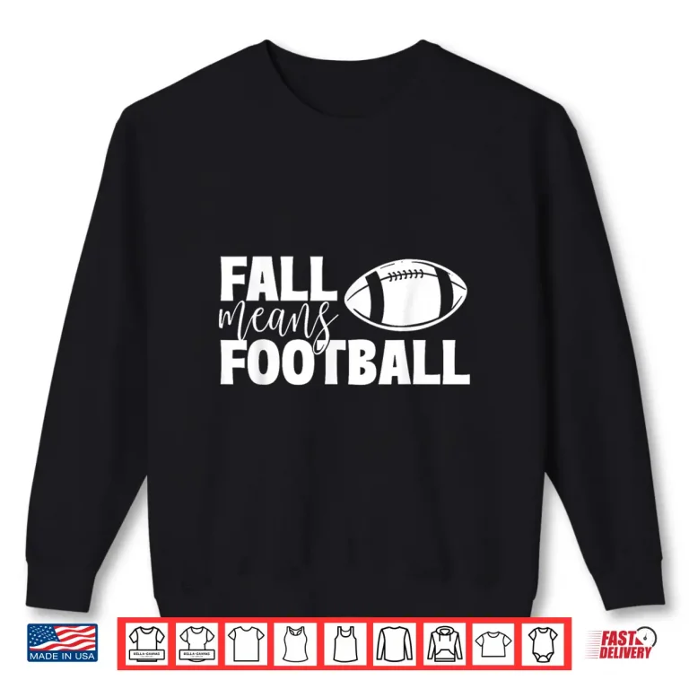 Sweatshirt Fall Means Football Sports Ball Game Lover Coaches Shirt