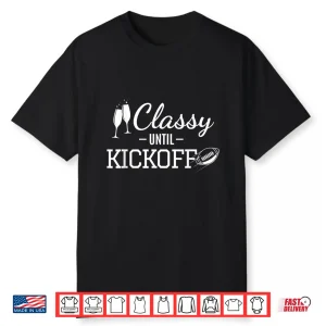 Funny Classy Until Kickoff Sunday Football Kick Off Tee Shirt