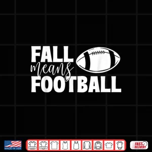 Fall Means Football Sports Ball Game Lover Coaches Shirt 4 Design Fall Means Football Sports Ball Game Lover Coaches Shirt