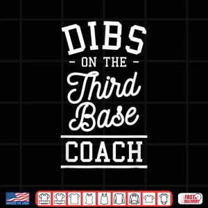 Design Dibs On The Third Base Coach Baseball Coaches Shirt