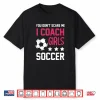Girls Soccer Coaching Gift   Soccer Coach Shirt