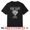 I Teach My Kids To Hit And Steal Baseball Dad Gift Coach Shirt