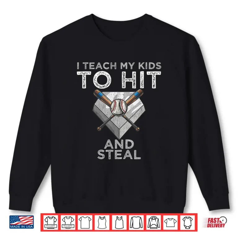 Sweatshirt I Teach My Kids To Hit And Steal Baseball Dad Gift Coach Shirt