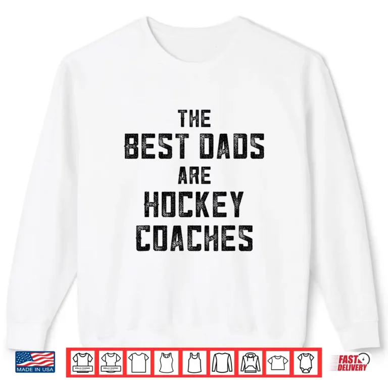 Sweatshirt Mens The Best Dads Are Hockey Coaches Shirt Dad Fathers Day Shirt