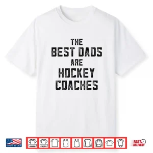 Mens The Best Dads Are Hockey Coaches Shirt Dad Fathers Day Shirt