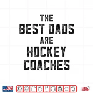 Mens The Best Dads Are Hockey Coaches Shirt Dad Fathers Day Shirt 4 Design Mens The Best Dads Are Hockey Coaches Shirt Dad Fathers Day Shirt