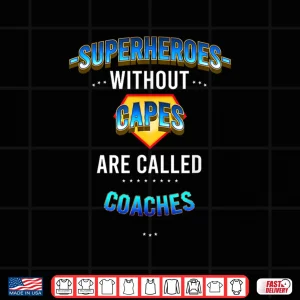 Design Superheroes Without Capes Are Called Coaches Shirt