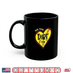 Mug Softball Baseball Rub Some Dirt On It Support Kid Girls Teen Shirt 1