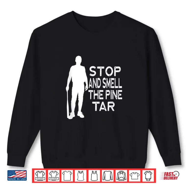 Sweatshirt Stop And Smell The Pine Tar Funny Saying Graphic Player Shirt 1