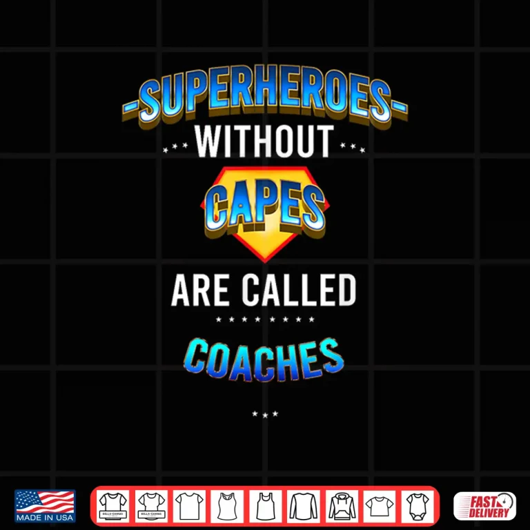 Design Superheroes Without Capes Are Called Coaches Shirt 1